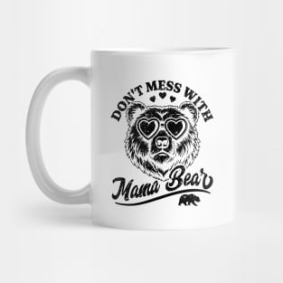 Don't Mess with Mama Bear - Funny Mother's Day Mama Bear Mug